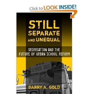 Still Separate and Unequal Segregation and the Future of Urban School Reform 1st (First) Edition Barry Gold 8580000798838 Books