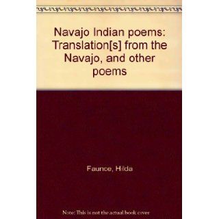 Navajo Indian poems Translation[s] from the Navajo, and other poems Hilda Faunce Books