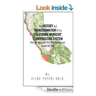 The History And Transformation Of The California Workers' Compensation System And The Impact Of The New Reform Law; Senate Bill 899. eBook Elias Teferi Kindle Store
