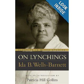 On Lynchings (Classics in Black Studies) Ida B. Wells Barnett 9781591020080 Books