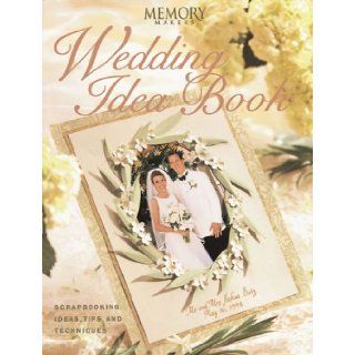 Memory Makers Wedding Idea Book Scrapbooking Ideas, Tips and Techniques Memory Makers 9781892127082 Books