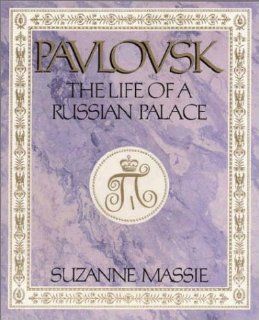 Pavlovsk  The Life of a Russian Palace (9780964418400) Suzanne Massie Books