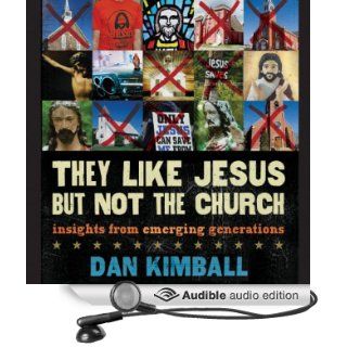 They Like Jesus but Not the Church Insights from Emerging Generations (Audible Audio Edition) Dan Kimball, Patrick Lawlor Books