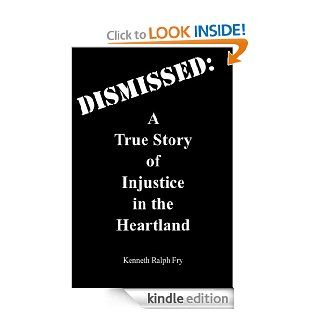 Dismissed A True Story of Injustice in the Heartland eBook Kenneth Ralph  Fry Kindle Store