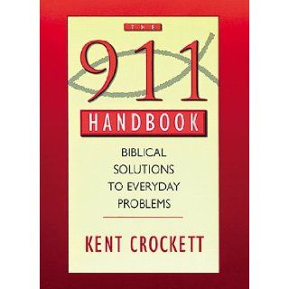 911 Handbook Biblical Solutions to Everyday Problems Kent Crockett 9781565639034 Books