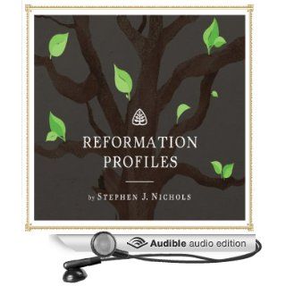 Reformation Profiles (Audible Audio Edition) Stephen Nichols Books