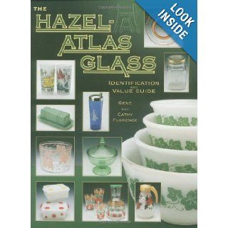 The Hazel Atlas Glass Identification and Value Guide Gene Florence, Cathy Florence 9781574324204 Books