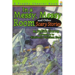 In a Messy, Messy Room and Other Scary Stories (Trophy Chapter Books) Judith Gorog, Kimberly Bulcken Root 9780064404808 Books