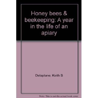 Honey bees & beekeeping A year in the life of an apiary Keith S Delaplane 9780961903114 Books