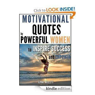 Motivational Quotes by Powerful Women Beat procrastination and inspire success eBook Jenny Kellet Kindle Store