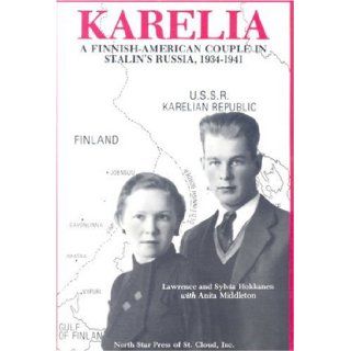 Karelia   A Finnish American Couple in Stalin's Russia, 1934   1941 Anita Middleton, Lawrence Hokkanen, Sylvia Hokkanen 9780878390656 Books