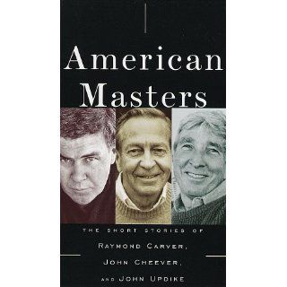 American Masters The Short Stories of Raymond Carver, John Cheever, and John Updike John Updike, John Cheever, Raymond Carver, Maria Tucci 9780375404764 Books
