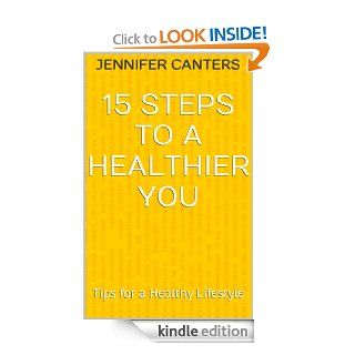 15 Steps to a Healthier You Tips for a Healthy Lifestyle eBook Jennifer Canters Kindle Store