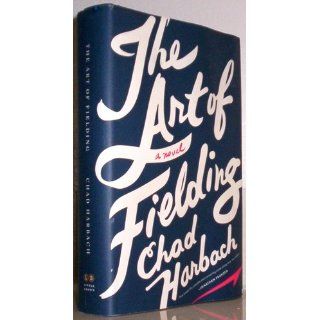 The Art of Fielding A Novel Chad Harbach 9780316126694 Books