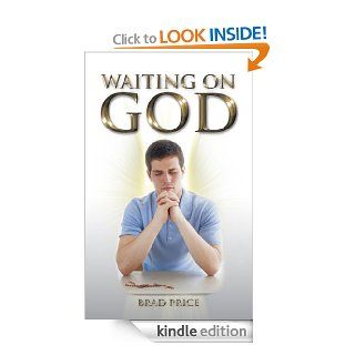 Waiting on GOD eBook Brad Price Kindle Store