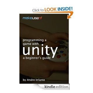 Programming A Game With Unity A Beginner's Guide eBook Andre Infante, Justin Pot, Angela Alcorn Kindle Store