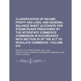 Classification of Income, Profit and Loss, and General Balance Sheet Accounts for Steam Roads Prescribed by the Interstate Commerce Commission in Acco United States Commission 9781235778292 Books