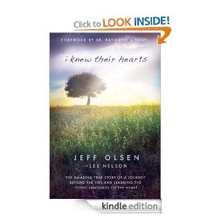 I Knew Their Hearts The Amazing True Story of Jeff Olsen's Journey Beyond the Veil to Learn the Silent Language of the Heart eBook Jeff Olsen Kindle Store