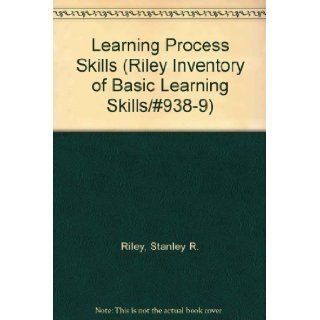 Learning Process Skills (Riley Inventory of Basic Learning Skills/#938 9) Stanley R. Riley 9780878799381 Books