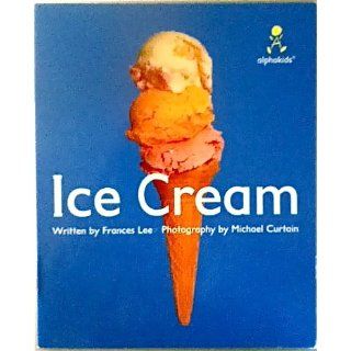 Ice cream (Alphakids) Frances Lee 9780760818954 Books