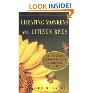 CHEATING MONKEYS AND CITIZEN BEES  The NATURE of COOPERATION in ANIMALS and HUMANS Lee Dugatkin 9780684843414 Books