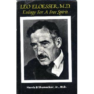 Leo Eloesser, M. D. Eulogy for a Free Spirit Harris B. Shumacker 9780802223982 Books