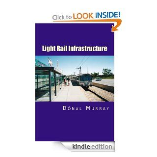 Light Rail Infrastructure   Kindle edition by Donal Murray. Professional & Technical Kindle eBooks @ .