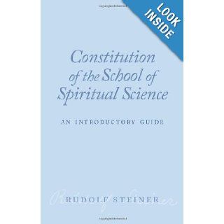 Constitution of the School of Spiritual Science An Introductory Guide Rudolf Steiner, George Adams 9781855843820 Books