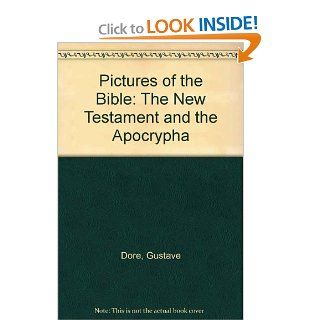 Pictures of the Bible The New Testament and the Apocrypha Gustave Dore 9780945171027 Books