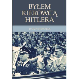 Bylem kierowca Hitlera (polish) Erich Kempka 9788377310670 Books