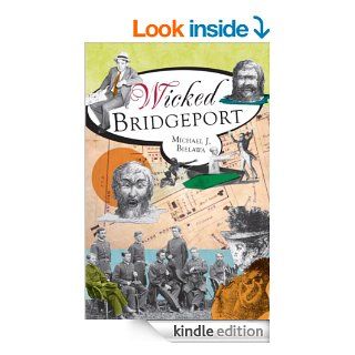 Wicked Bridgeport (CT) (The History Press) eBook Michael J.  Bielawa Kindle Store