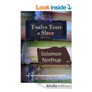 Twelve Years a Slave (Illustrated) ( and Memoirs Series) eBook Solomon Northup Kindle Store