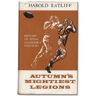 Autumn's Mightiest Legions History of Texas Schoolboy Football Harold V. Ratliff Books
