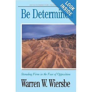 Be Determined (Nehemiah) Standing Firm in the Face of Opposition (The BE Series Commentary) Warren W. Wiersbe 9780896930711 Books