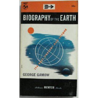 Biography of the earth Its past, present, and future (Mentor books) George Gamow Books