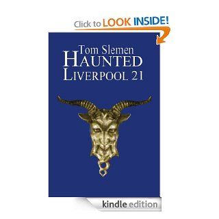 Haunted Liverpool 21 eBook Tom Slemen Kindle Store