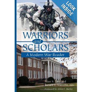 Warriors and Scholars A Modern War Reader Peter B. Lane, Ronald E. Marcello, Alfred F. Hurley 9781574411973 Books
