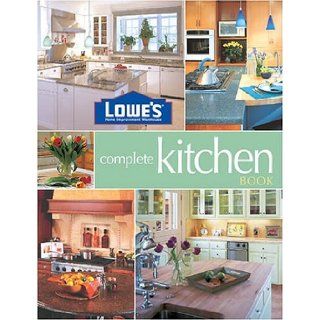 Lowe's Complete Kitchen Book (Lowe's Home Improvement) Don Vandervort 9780376009142 Books