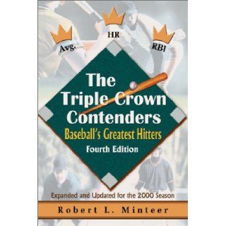 The Triple Crown Contenders Fourth Edition Baseball's Greatest Hitters Robert Minteer 9780595007646 Books