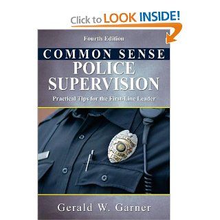 Common Sense Police Supervision Practical Tips for the First Line Leader Gerald W. Garner 9780398078348 Books
