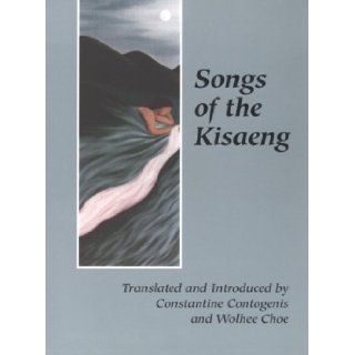 Songs of the Kisaeng  Courtesan Poetry of the Last Korean Dynasty (New American Translations, No 10) Kim Won Sook, Constantine Contogenis 9781880238530 Books