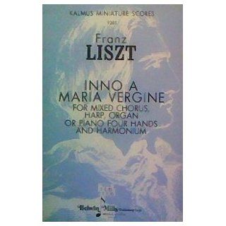 Inno A Maria Vergine for Mixed Chorus, Harp, Organ or Piano Four Hands and Harmonium (Kalmus Miniature Scores) Franz Liszt Books