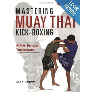 Mastering Muay Thai Kick Boxing MMA Proven Techniques Joe E. Harvey 9780804840057 Books