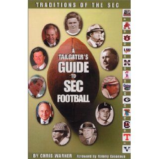 A Tailgater's Guide To SEC Football Chris Warner 9780970357809 Books