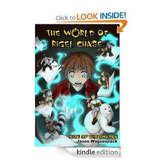 The World of Rigel Chase Rise of the Shaper   Kindle edition by Jason Waguespack. Children Kindle eBooks @ .