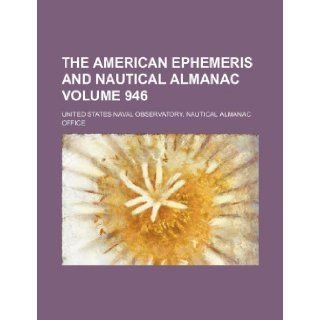 The American ephemeris and nautical almanac Volume 946 United States Naval Office 9781236221261 Books