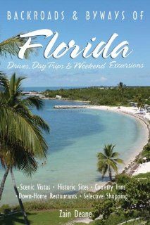 Backroads and Byways of Florida (Backroads & Byways of Florida Drives, Day Trips & Weekend Excursions) Zain Deane 9780881507850 Books