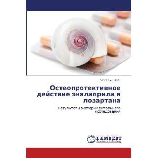 Osteoprotektivnoe deystvie enalaprila i lozartana Rezul'taty eksperimental'nogo issledovaniya (Russian Edition) Oleg Gudyrev 9783848422012 Books