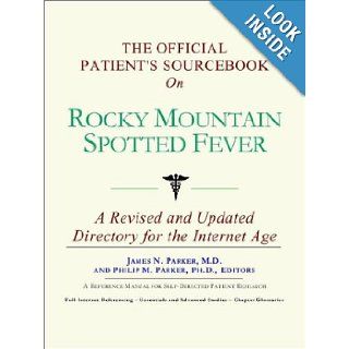 The Official Patient's Sourcebook on Rocky Mountain Spotted Fever James N. Parker, Icon Health Publications 9780597829918 Books