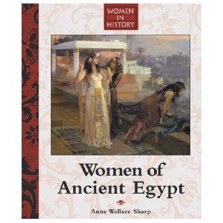 Women of Ancient Egypt (Women in History) Anne Wallace Sharp 9781590183618 Books